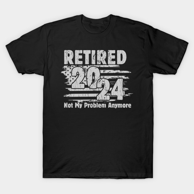 Retired 2024 Not My Problem Anymore Retirement American Flag T-Shirt by Evolve Elegance